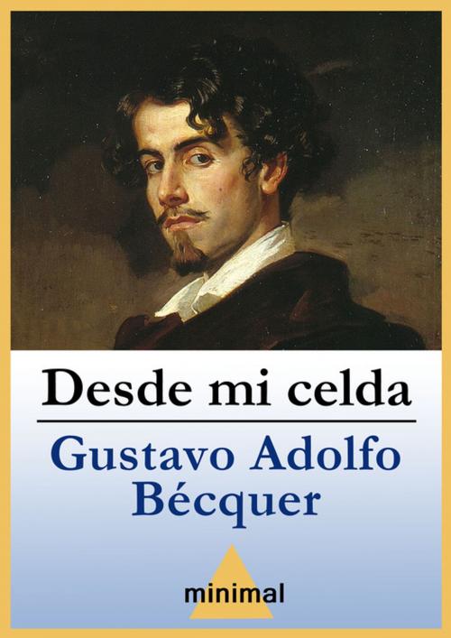 Cover of the book Desde mi celda by Gustavo Adolfo Bécquer, Editorial Minimal