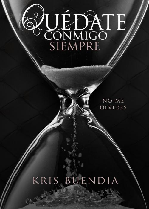 Cover of the book Quédate conmigo siempre by Kris Buendía, Kris Buendia