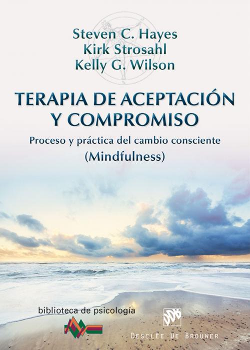 Cover of the book Terapia de Aceptación y Compromiso by Kelly G. Wilson, Kirk D. Strosahl, Steven C. Hayes, Desclée De Brouwer