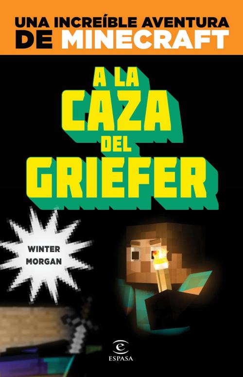 Cover of the book Minecraft. A la caza del griefer by Winter Morgan, Grupo Planeta