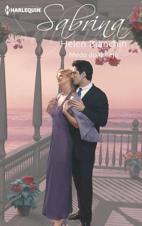 Cover of the book Medo do desejo by Helen Bianchin, Harlequin, uma divisão de HarperCollins Ibérica, S.A.