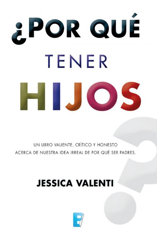 Cover of the book ¿Por qué tener hijos? by Jessica Valenti, Penguin Random House Grupo Editorial España