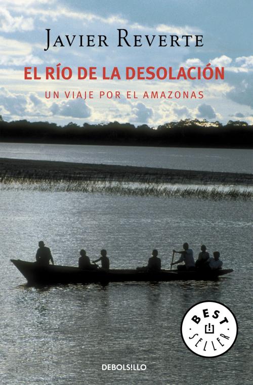 Cover of the book El río de la desolación by Javier Reverte, Penguin Random House Grupo Editorial España