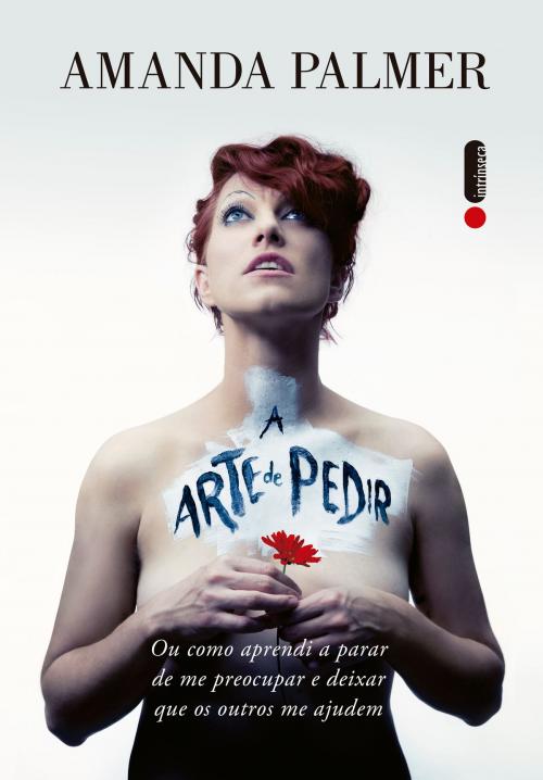 Cover of the book A arte de pedir by Amanda Palmer, Intrínseca