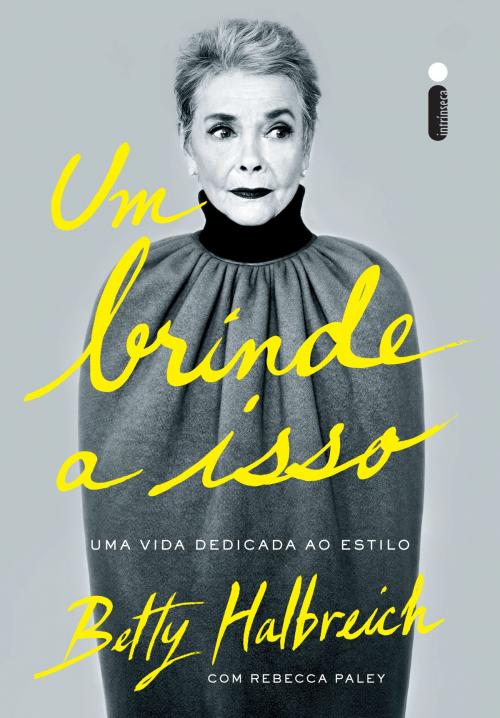Cover of the book Um brinde a isso by Betty Halbreich, Intrínseca