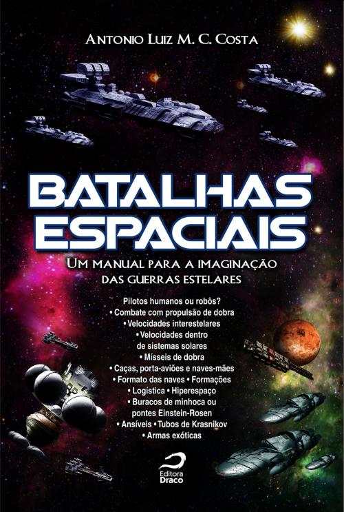 Cover of the book Batalhas espaciais : um manual para a imaginação das guerras estelares by Antonio Luiz M. C. Costa, Draco