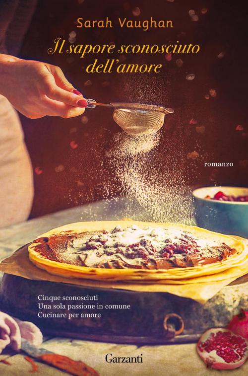 Cover of the book Il sapore sconosciuto dell'amore by Sarah Vaughan, Garzanti