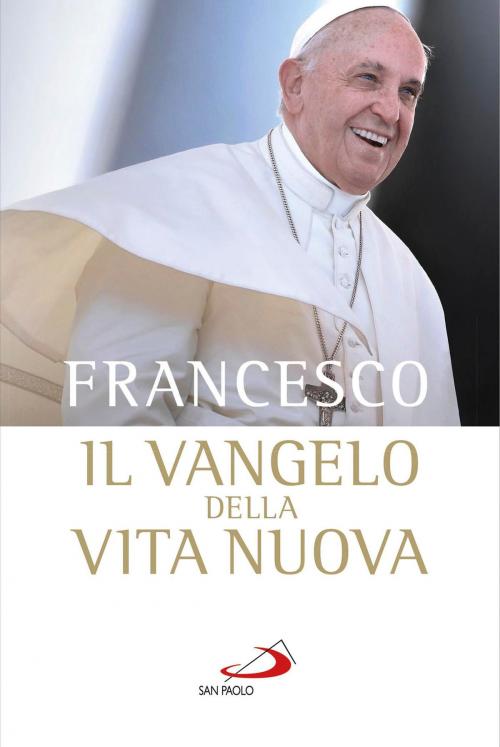 Cover of the book Il vangelo della vita nuova. Seguire Cristo, servire l'uomo by Jorge Bergoglio (Papa Francesco), San Paolo Edizioni