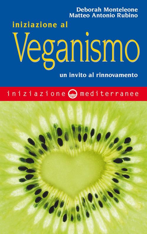 Cover of the book Iniziazione al veganismo by Deborah Monteleone, Matteo Antonio Rubino, Edizioni Mediterranee