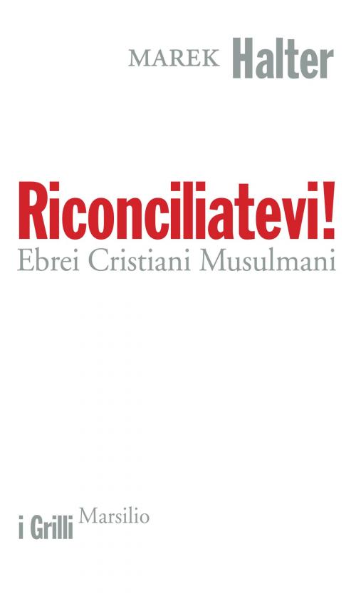 Cover of the book Riconciliatevi! by Marek Halter, Marsilio