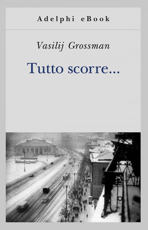Cover of the book Tutto scorre... by Vasilij Grossman, Adelphi