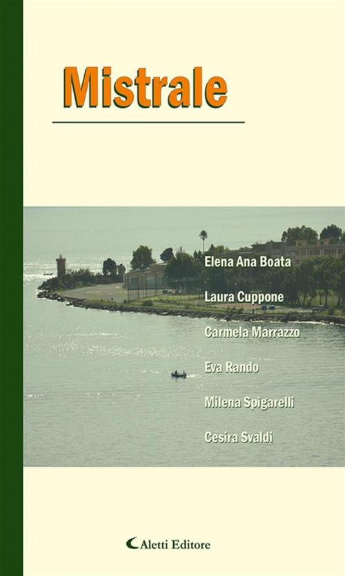 Cover of the book Mistrale by Cesira Svaldi, Milena Spigarelli, Eva Rando, Carmela Marrazzo, Laura Cuppone, Elena Ana Boata, Aletti Editore
