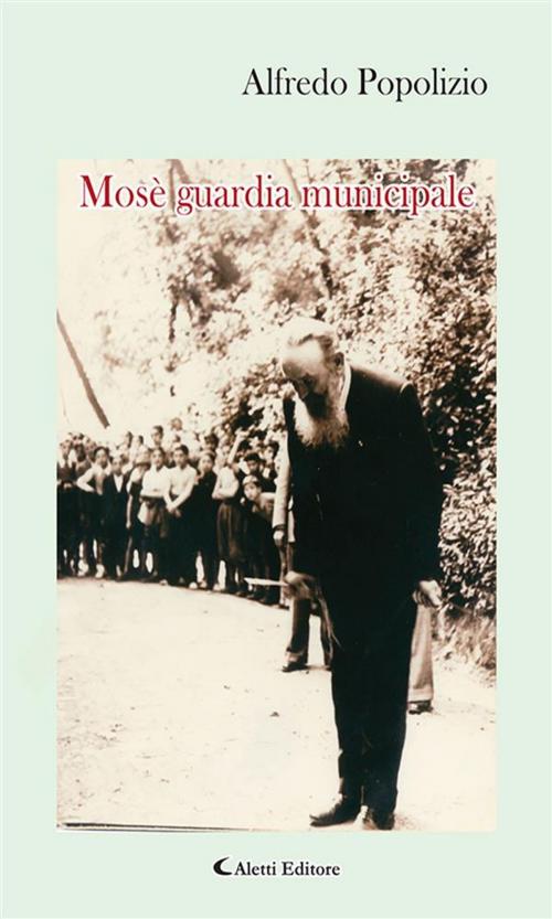 Cover of the book Mosè guardia municipale by Alfredo Popolizio, Aletti Editore
