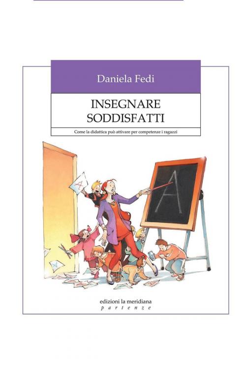 Cover of the book Insegnare soddisfatti. Come la didattica può attivare per competenze i ragazzi by Daniela Fedi, edizioni la meridiana