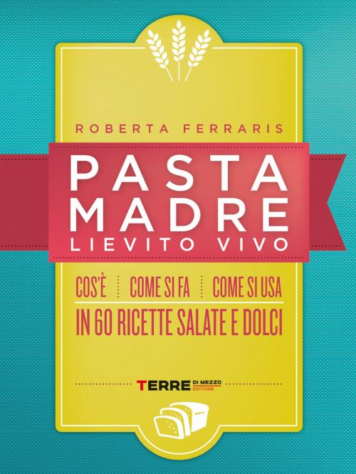 Cover of the book Pasta madre, lievito vivo by Roberta Ferraris, Terre di mezzo