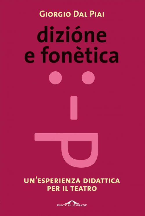 Cover of the book Dizione e fonetica by DAL PIAI GIORGIO, Ponte alle Grazie