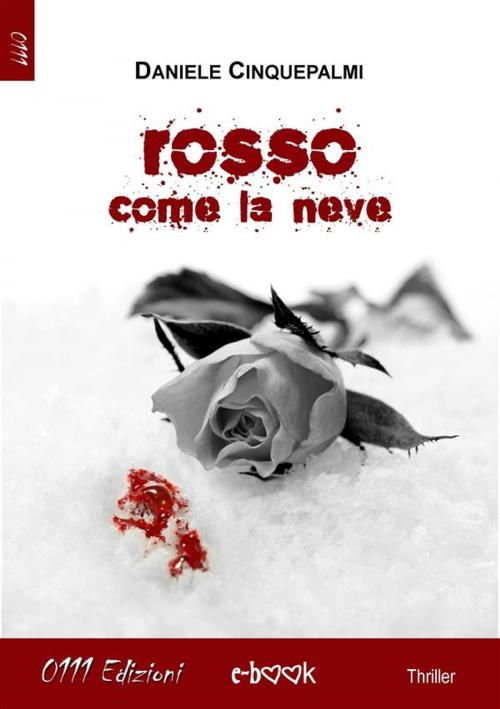 Cover of the book Rosso come la neve by Daniele Cinquepalmi, 0111 Edizioni