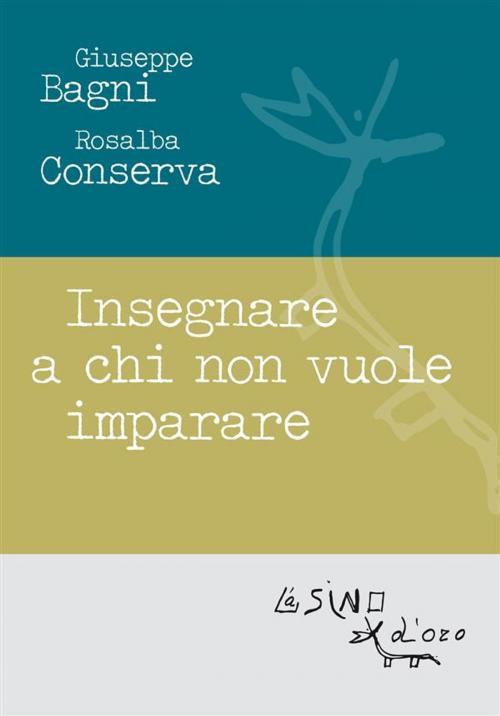Cover of the book Insegnare a chi non vuole imparare by Bagni Giuseppe, Conserva Rosalba, L'Asino d'oro