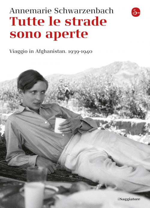Cover of the book Tutte le strade sono aperte by Annemarie Schwarzenbach, Il Saggiatore