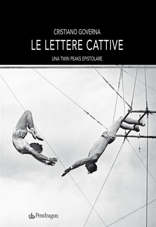Cover of the book Le lettere cattive by Cristiano Governa, Edizioni Pendragon