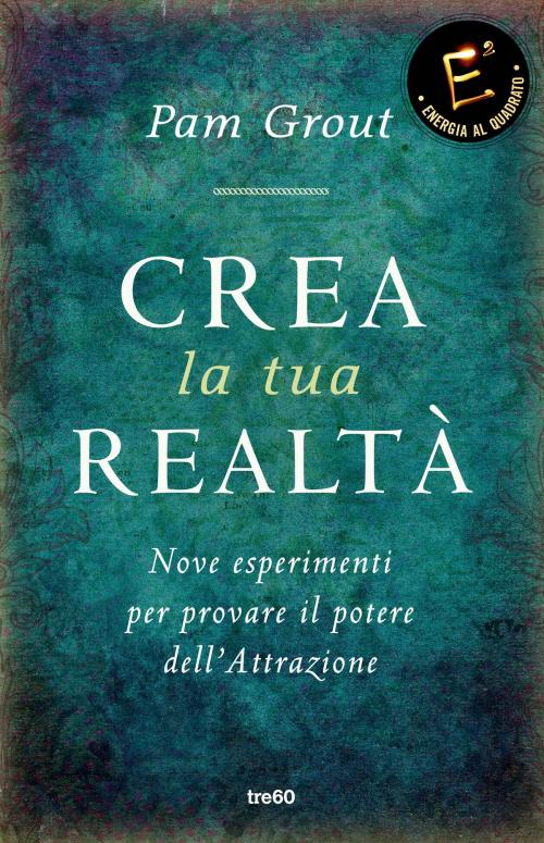 Cover of the book Crea la tua realtà by Pam Grout, Tre60