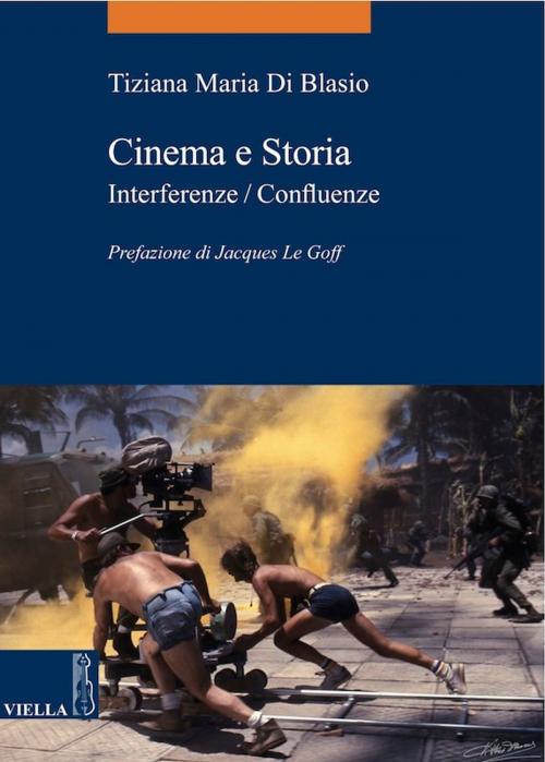 Cover of the book Cinema e Storia by Tiziana Maria Di Blasio, Jacques Le Goff, Viella Libreria Editrice