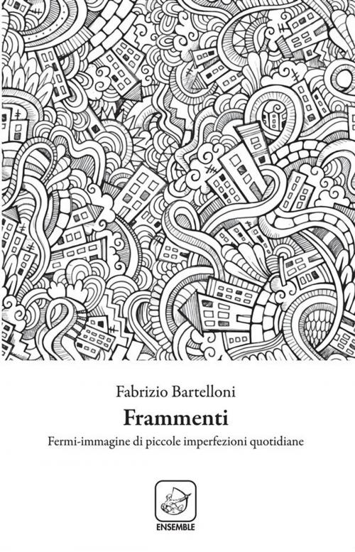 Cover of the book Frammenti by Fabrizio Bartelloni, Edizioni Ensemble