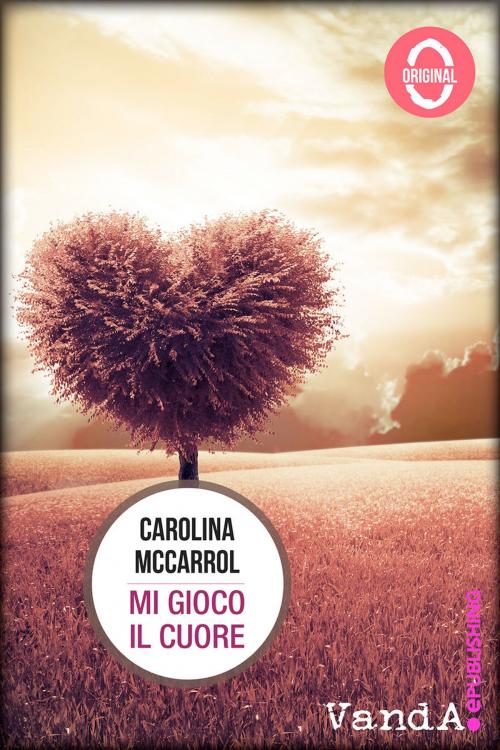 Cover of the book Mi gioco il cuore by Carolina McCarrol, VandA ePublishing
