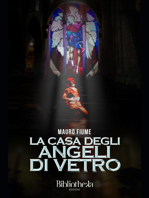 Cover of the book La casa degli angeli di vetro by Mauro Fiume, Bibliotheka Edizioni