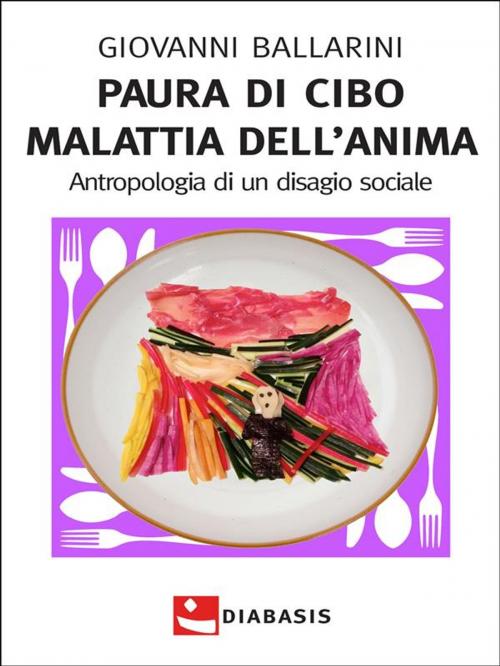 Cover of the book Paura di cibo Malattia dell'anima by Giovanni Ballarini, Diabasis