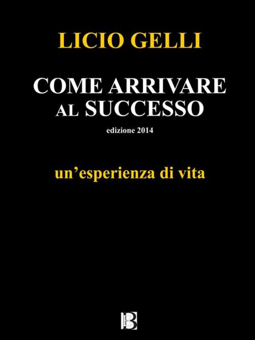 Cover of the book Come arrivare al successo by Licio Gelli, Borelli Editore