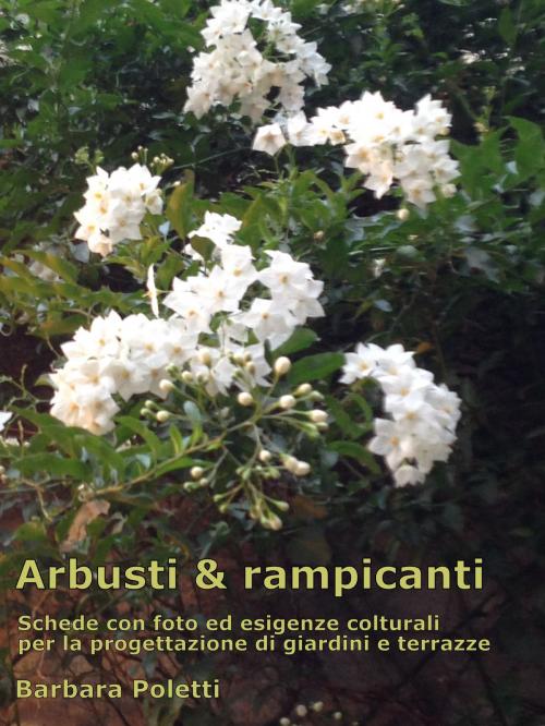 Cover of the book Arbusti & rampicanti by Barbara Poletti, Barbara Poletti