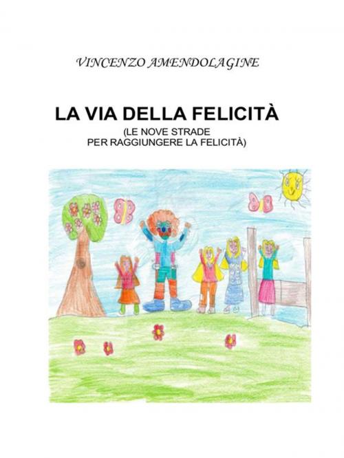 Cover of the book La via della felicità by VINCENZO AMENDOLAGINE, Youcanprint