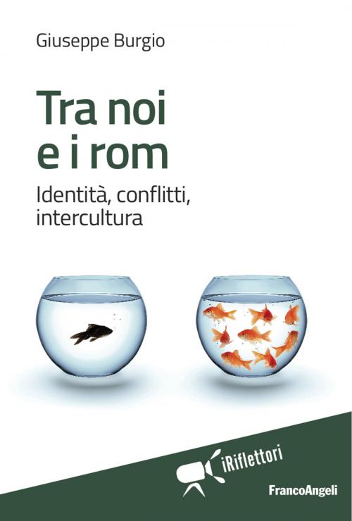 Cover of the book Tra noi e i rom. by Giuseppe Burgio, Franco Angeli Edizioni
