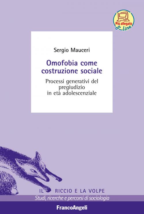 Cover of the book Omofobia come costruzione sociale. Processi generativi del pregiudizio in età adolescenziale by Sergio Mauceri, Franco Angeli Edizioni