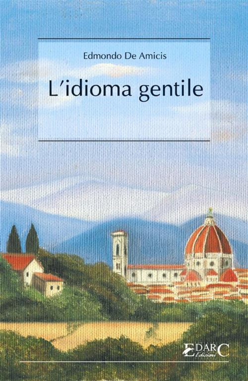 Cover of the book L'idioma gentile by Edmondo De Amicis, EDARC Edizioni