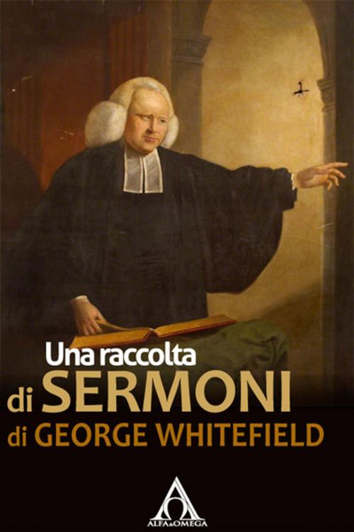 Cover of the book Una raccolta di sermoni di George Whitefield by George Whitefield, Alfa & Omega
