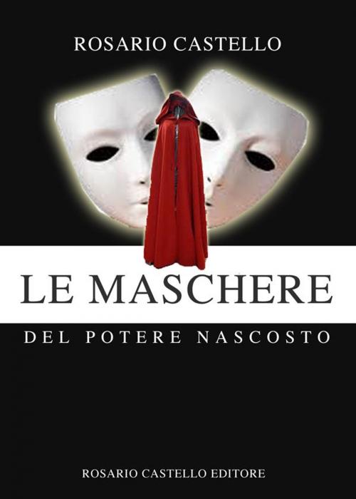 Cover of the book Le Maschere del potere nascosto by Rosario Castello, Rosario Castello