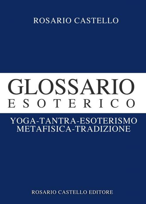 Cover of the book Glossario Esoterico by Rosario Castello, Rosario Castello