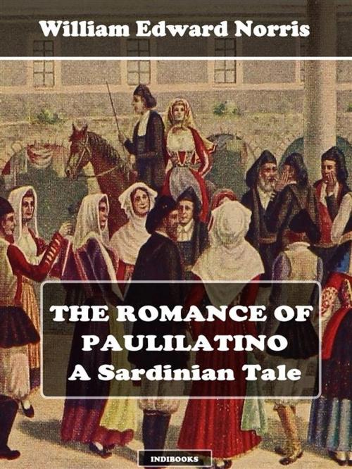 Cover of the book The Romance of Paulilatino by William Edward Norris, Carlo Mulas, Indibooks
