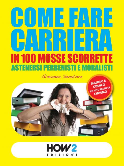 Cover of the book COME FARE CARRIERA IN 100 MOSSE SCORRETTE by Giovanna Senatore, HOW2 Edizioni