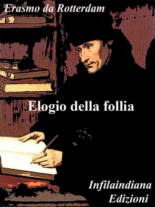 Cover of the book Elogio della follia by Erasmo da Rotterdam, Infilaindiana Edizioni