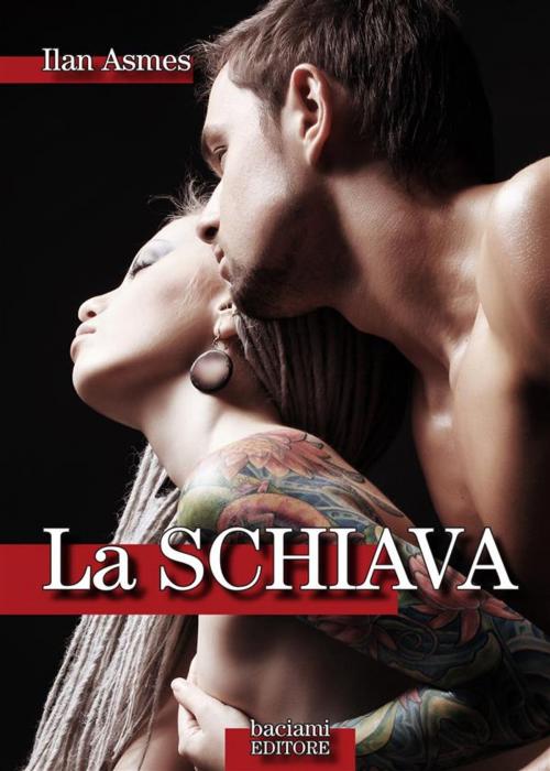 Cover of the book La schiava by Ilan Asmes, Baciami Editore