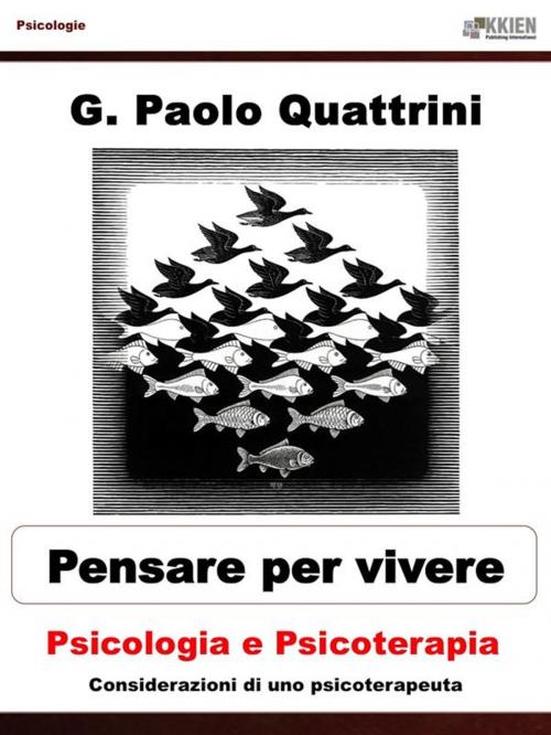 Cover of the book Pensare per vivere Psicologia e psicoterapia by G. Paolo Quattrini, KKIEN Publ. Int.