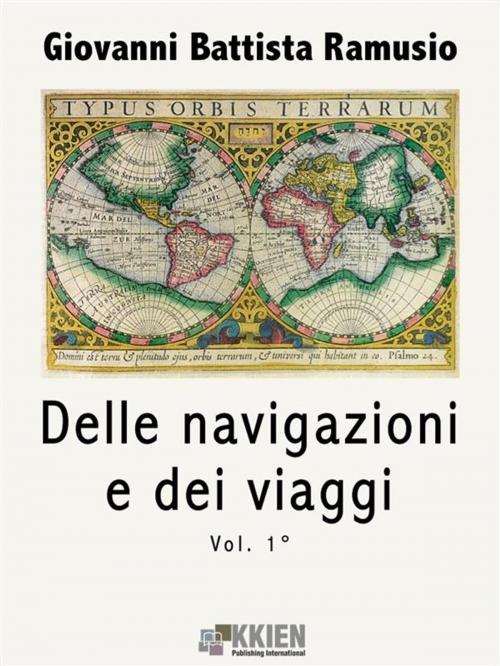 Cover of the book Delle navigazioni e dei viaggi vol. 1 by Giovanni Battista Ramusio, KKIEN Publ. Int.