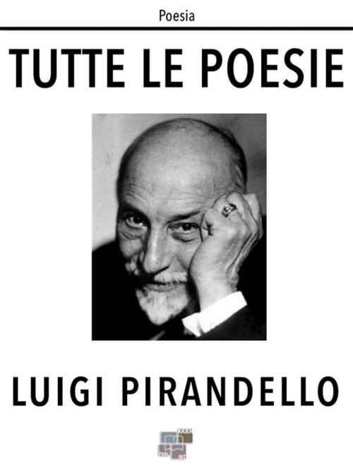Cover of the book Tutte le poesie by Luigi Pirandello, KKIEN Publ. Int.