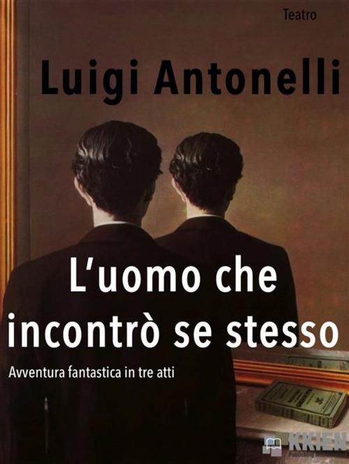Cover of the book L'uomo che incontrò se stesso by Luigi Antonelli, KKIEN Publ. Int.