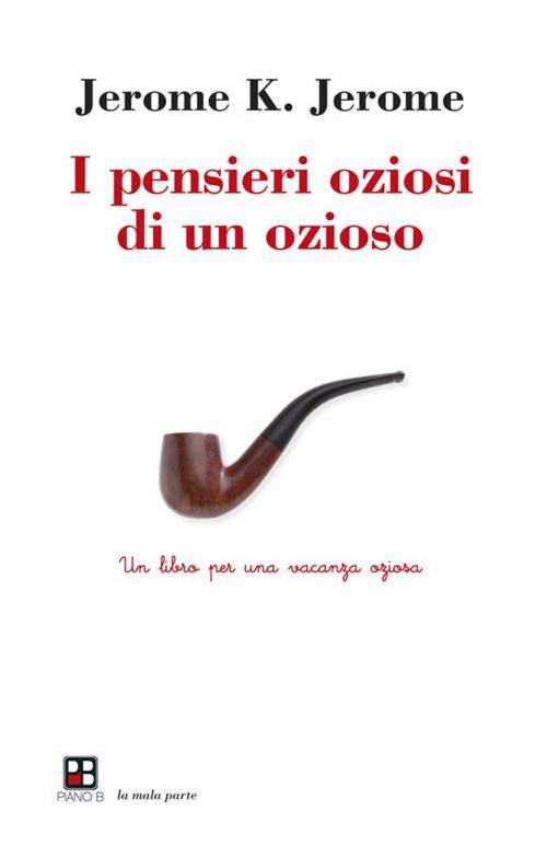 Cover of the book I pensieri oziosi di un ozioso by Jerome K. Jerome, Piano B edizioni