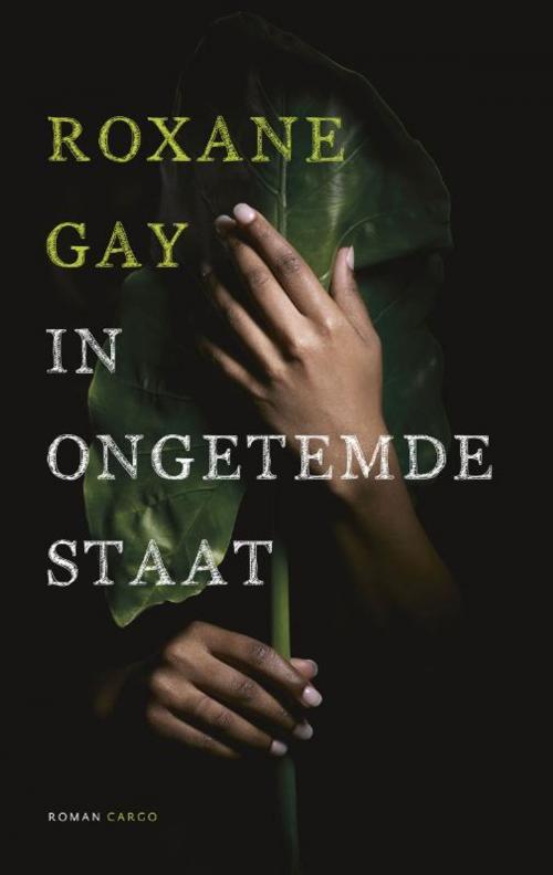Cover of the book In ongetemde staat by Roxane Gay, Bezige Bij b.v., Uitgeverij De