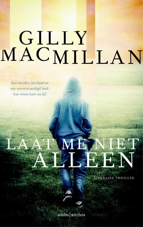 Cover of the book Laat me niet alleen by Gilly Macmillan, Ambo/Anthos B.V.